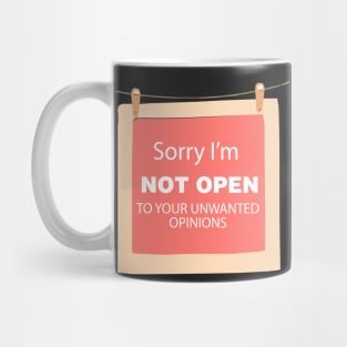 sorry I' am not open to your unwanted opinions Mug